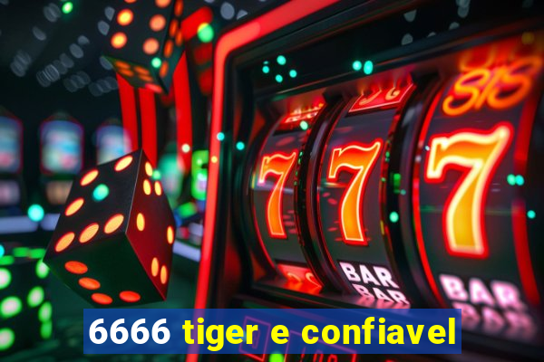 6666 tiger e confiavel